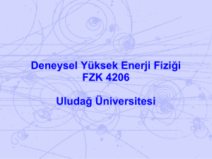 Deneysel Yüksek Enerji Fiziği FZK 4206 Uludağ Üniversitesi
