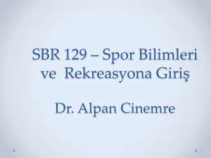 SBR 129 * Spor Bilimleri ve Rekreasyona Giri* Dr. Alpan Cinemre