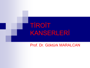tiroid kanserleri - Prof.Dr. Göktürk MARALCAN