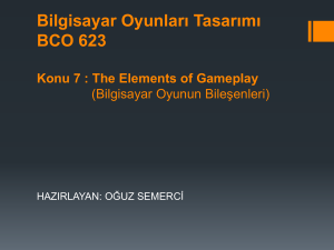 Bilgisayar Oyunlar* Tasar*m* BCO 623 Konu 7 : The Elements of