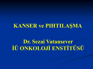 KANSER ve PIHTILAŞMA Dr. Sezai Vatansever İÜ ONKOLOJİ