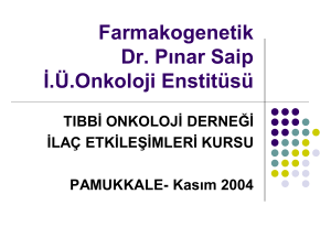 Farmakogenetik Dr. Pınar Saip İ.Ü.Onkoloji Enstitüsü