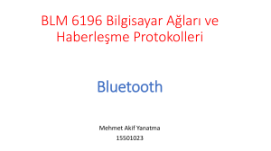 BLM 6196 Bilgisayar Ağları ve Haberleşme Protokolleri Bluetooth