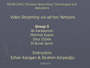Video Streaming via ad-hoc Network Instructors Ezhan Karaşan