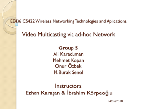 Video Multicasting via ad-hoc Network Instructors Ezhan Karaşan